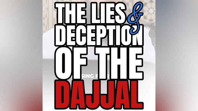 The Lies & Deception Of The Dajaal  