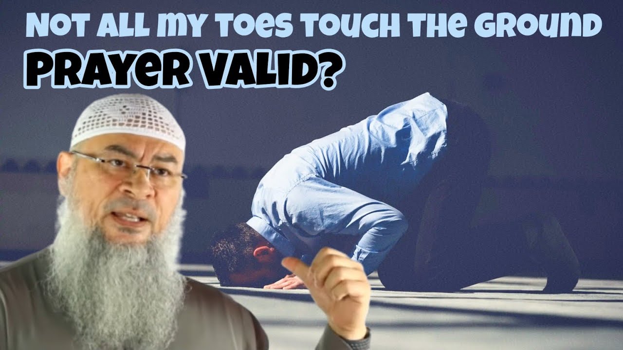 Not all my toes touch the ground in sujood, does this impact my prayer 