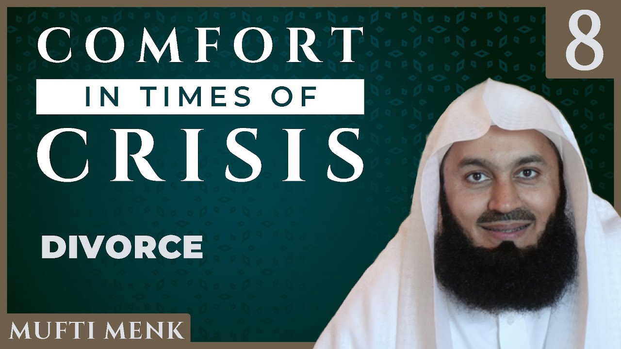 Comfort in Times of Crisis - Episode 8 - Divorce - Mufti Menk