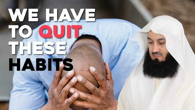 We Have To Quit These Habits! - Mufti...