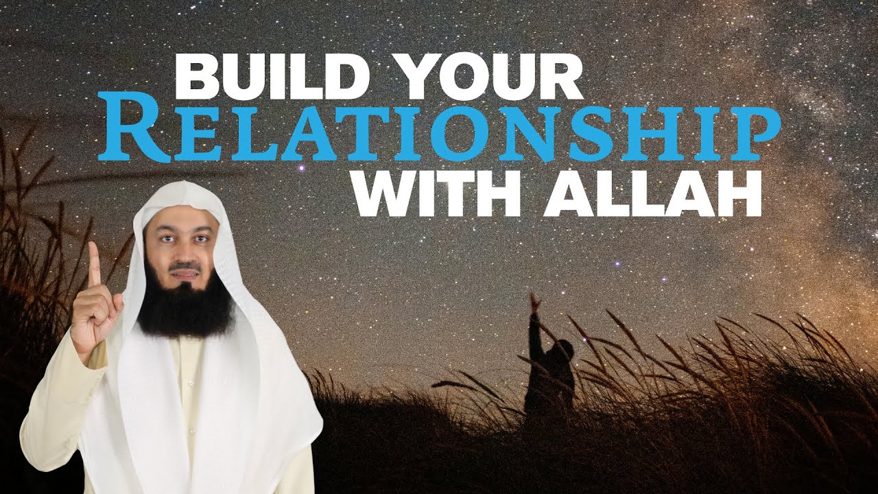 Build your relationship with Allah - Mufti Menk