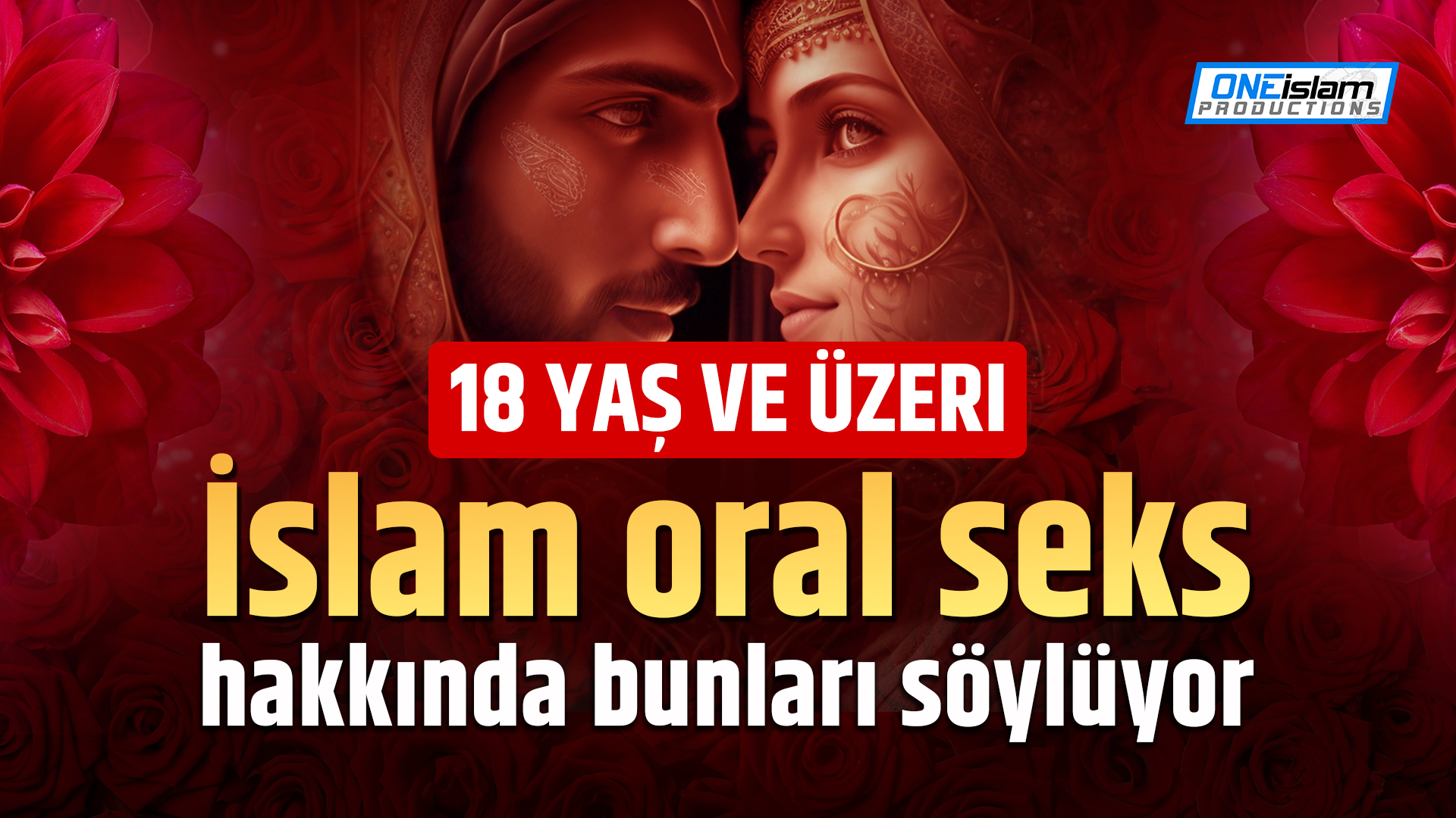 (18 yaş ve üzeri) İslam oral seks hakkında bunları söylüyor