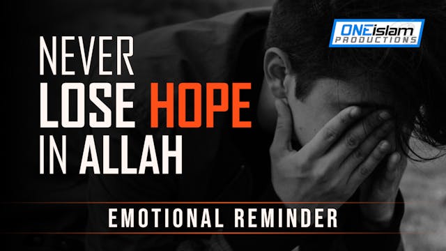 NEVER LOSE HOPE IN ALLAH (SWT)
