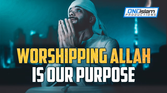 Worshipping ALLAH Is Our Purpose