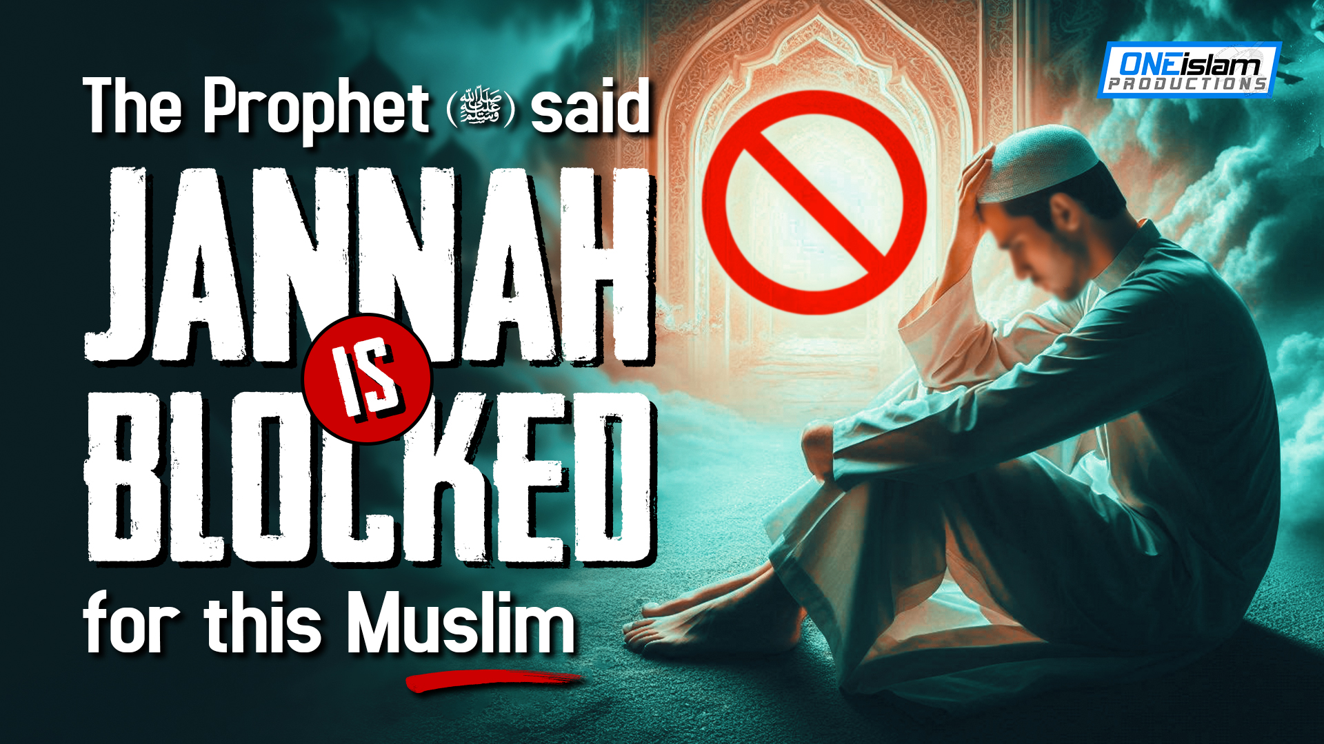 Prophet Said Jannah is Blocked for This Muslim