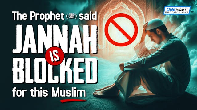 Prophet Said Jannah is Blocked for Th...