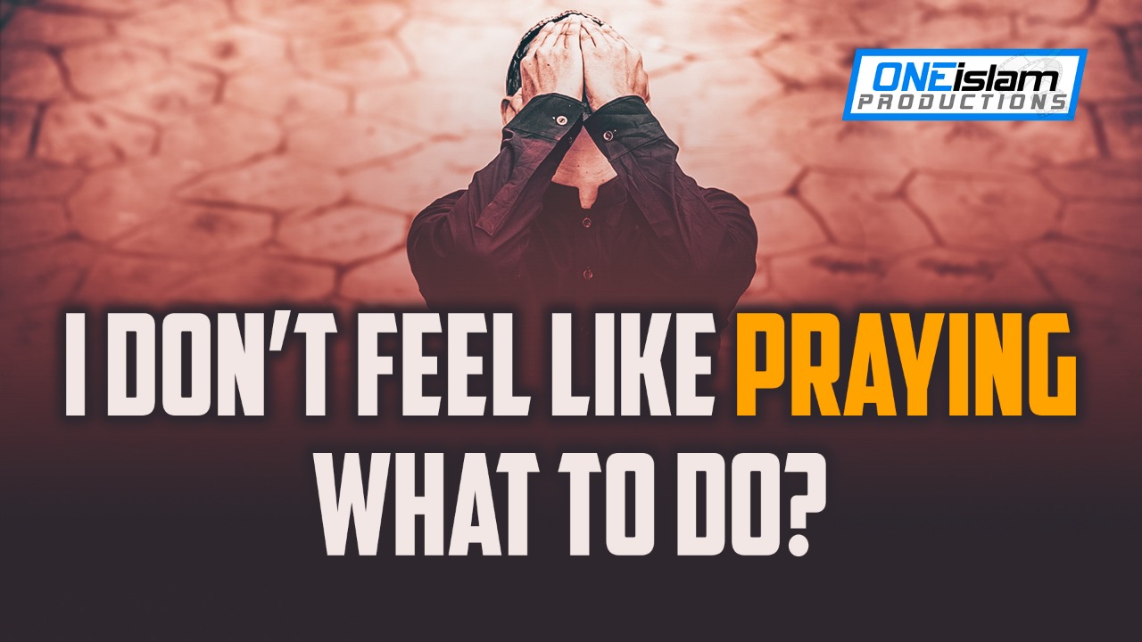 I DONT FEEL LIKE PRAYING WHAT TO DO?