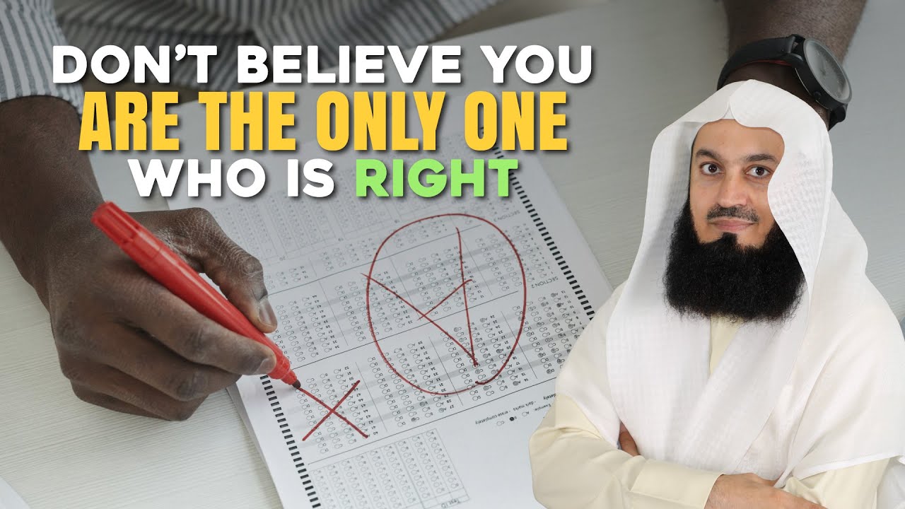 Don't Believe You Are The Only One Who Is Right - Mufti Menk