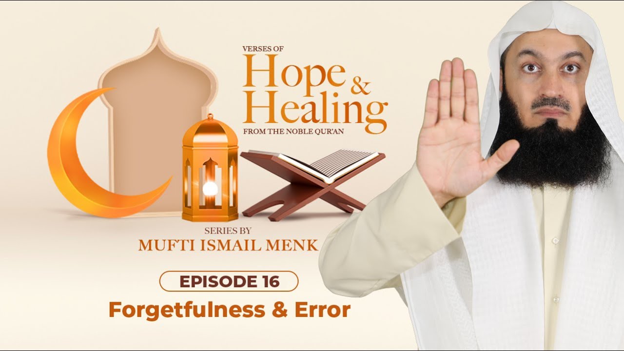 Forgetfulness and Error are Forgiven -  Episode 16 - Verses of Hope and Healing