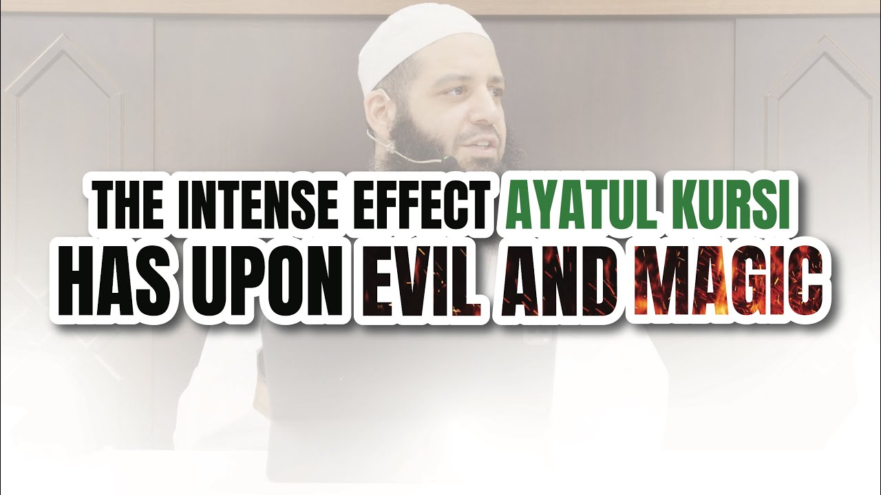 THE INTENSE EFFECT AYATUL KURSI HAS UPON EVIL AND MAGIC  