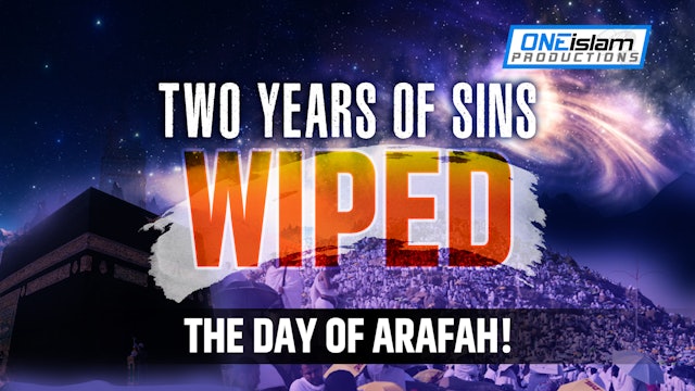 TWO Years Of Sins WIPED! - The Day Of Arafah!