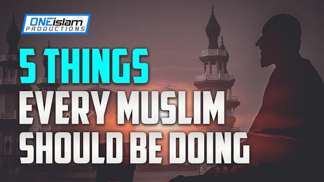 5 THINGS EVERY MUSLIM SHOULD BE DOING