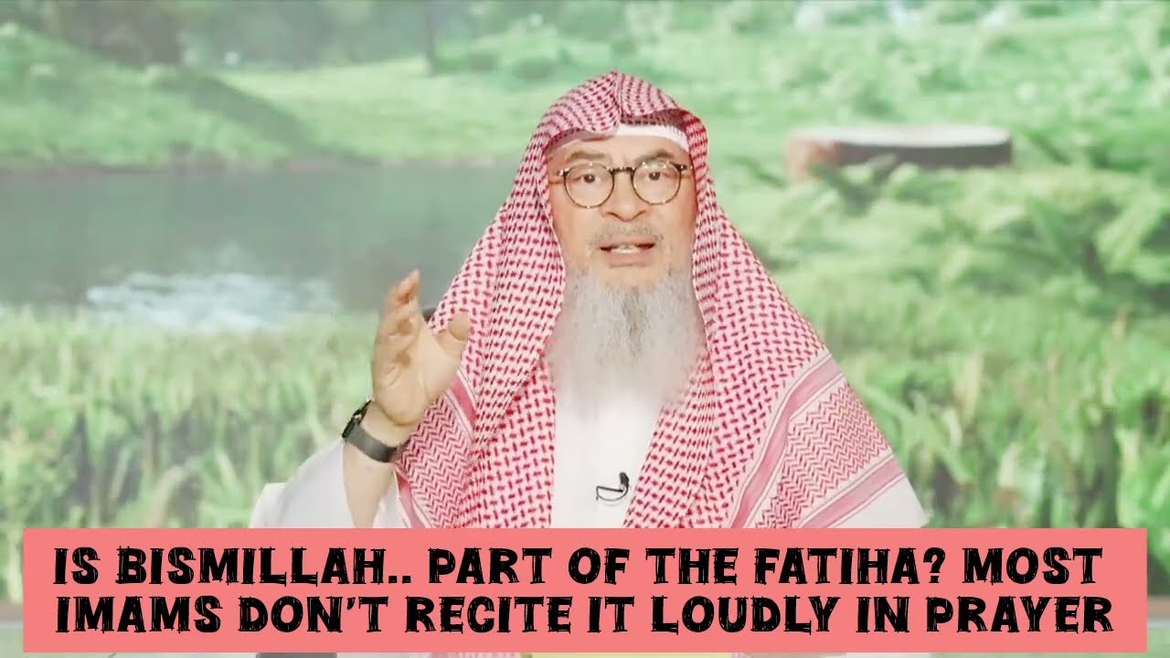 Is Bismillah... Part Of Fatiha? Why Don't Imams Recite It Loudly In Prayers?