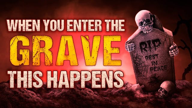 WHEN YOU ENTER THE GRAVE THIS HAPPENS 