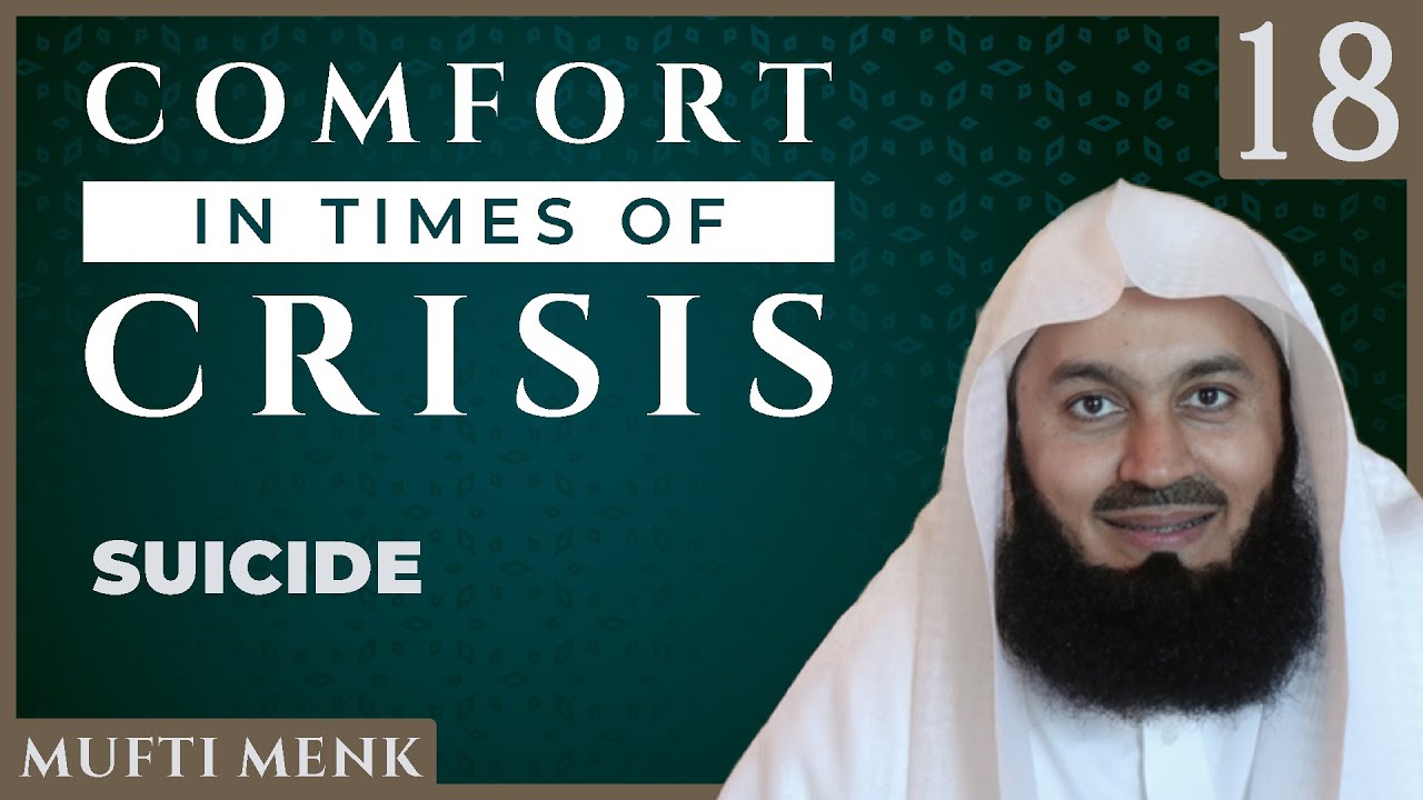 Comfort in Times of Crisis - Episode 18 - Suicide - Mufti Menk