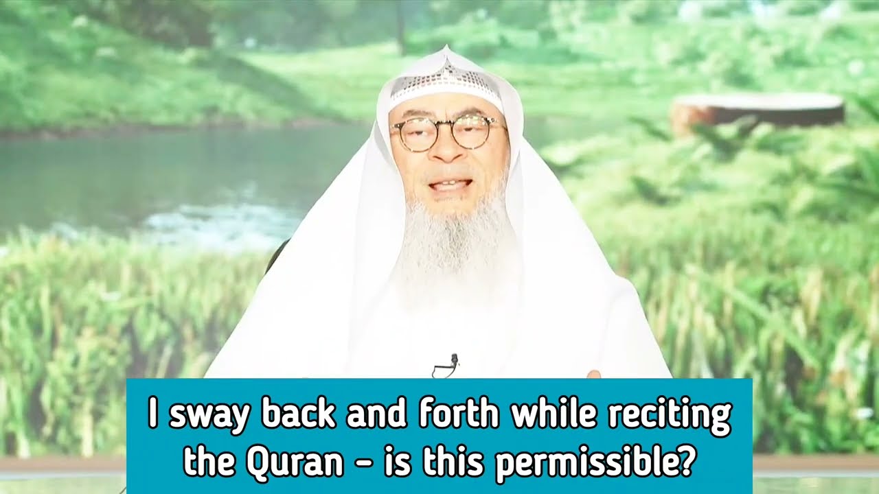 I Sway Back & Forth While Reciting The Quran, Is This Permissible?