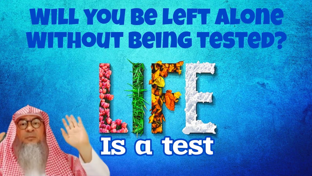 Will a muslim be left alone without being tested Life is a test 