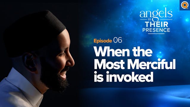 Ep. 6 When the Most Merciful Is Invoked