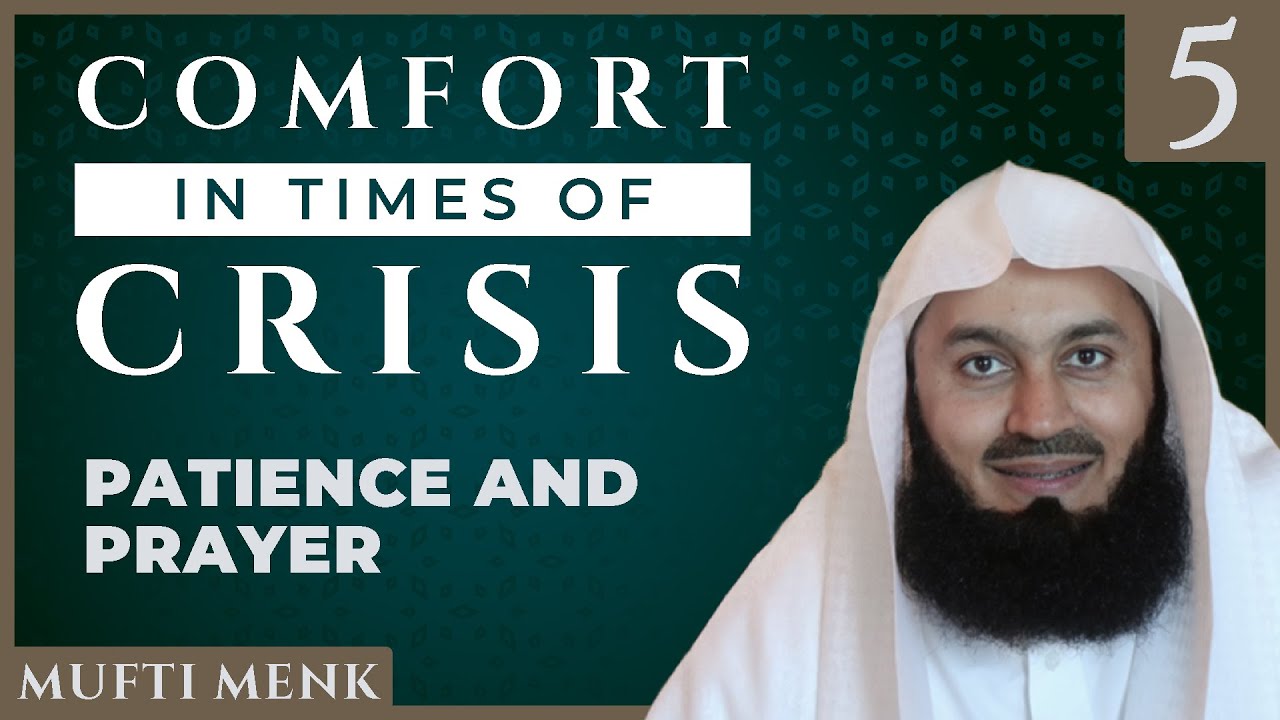 Comfort in Times of Crisis - Episode 5 - Patience & Prayer - Mufti Menk