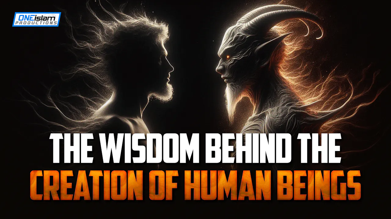 The Wisdom Behind The Creation Of Human Beings - One Islam TV