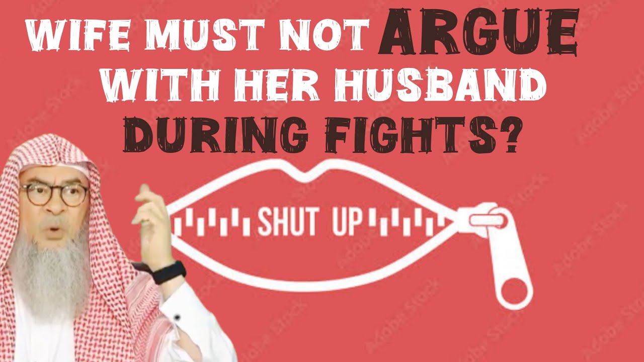 Wife must not argue at all with husband & keep quiet during fights 