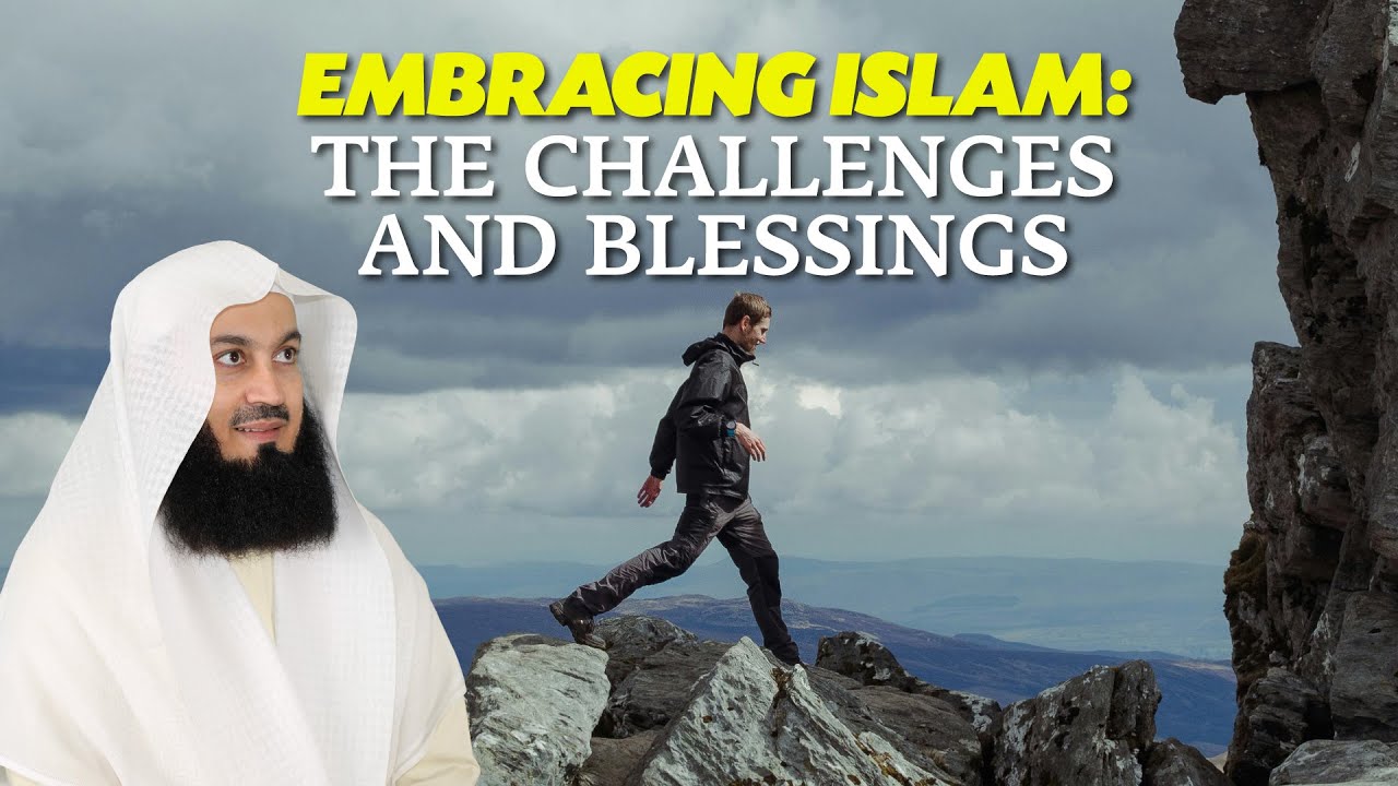 Embracing Islam The Challenges And Blessings - Mufti Menk