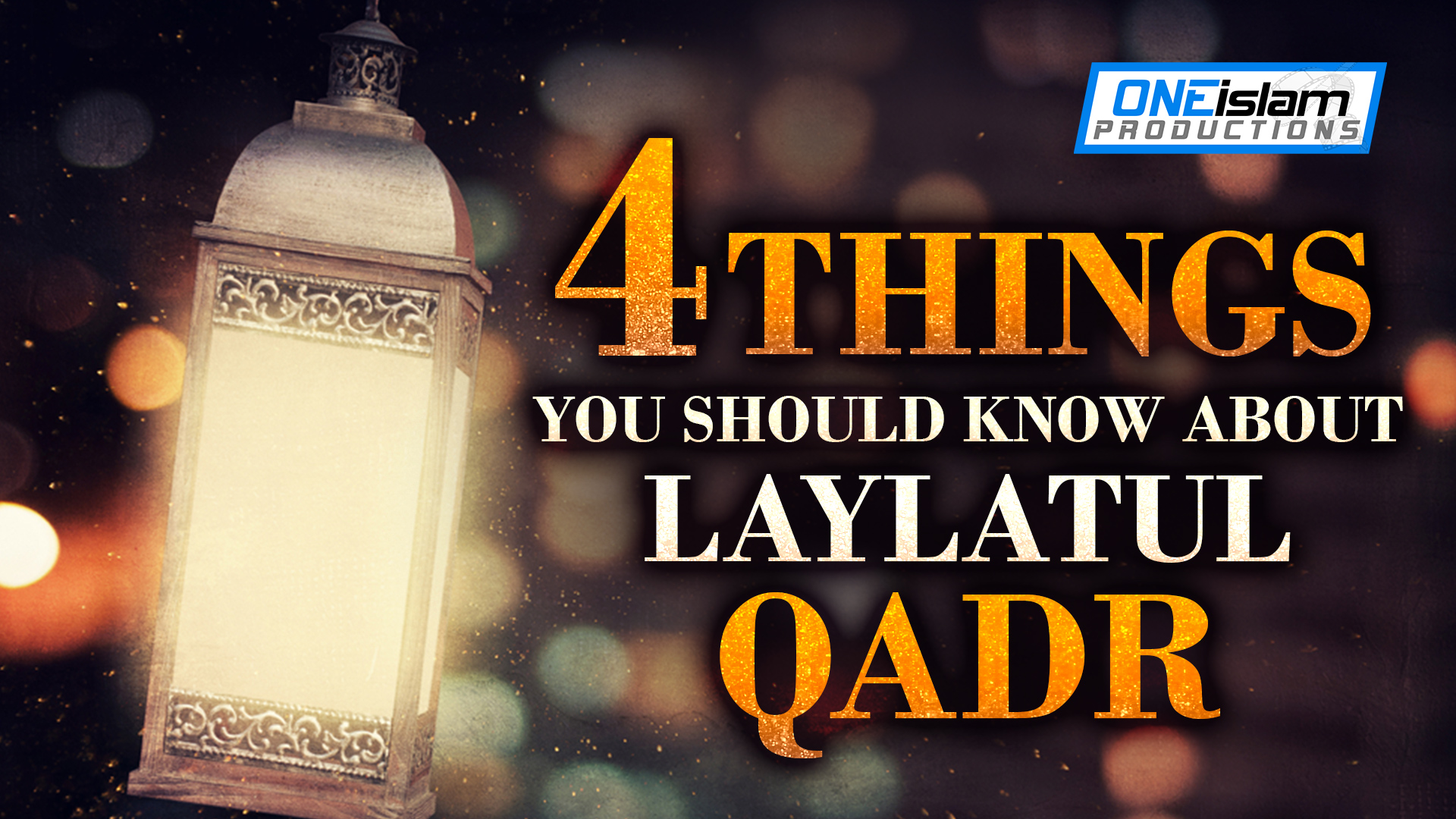 4 THINGS YOU SHOULD KNOW ABOUT LAYLATUL QADR