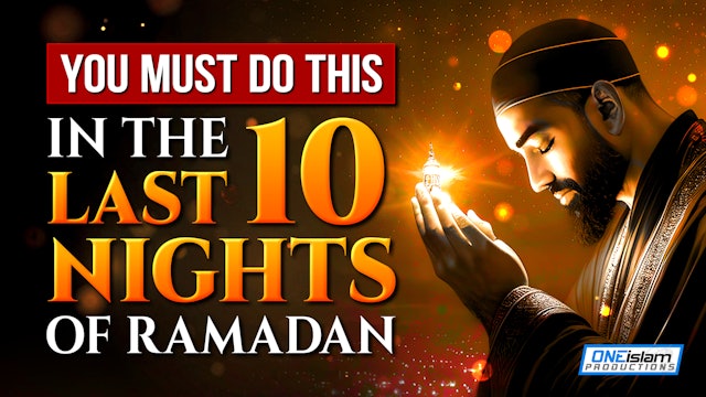 YOU MUST DO THIS IN THE LAST 10 NIGHTS OF RAMADAN