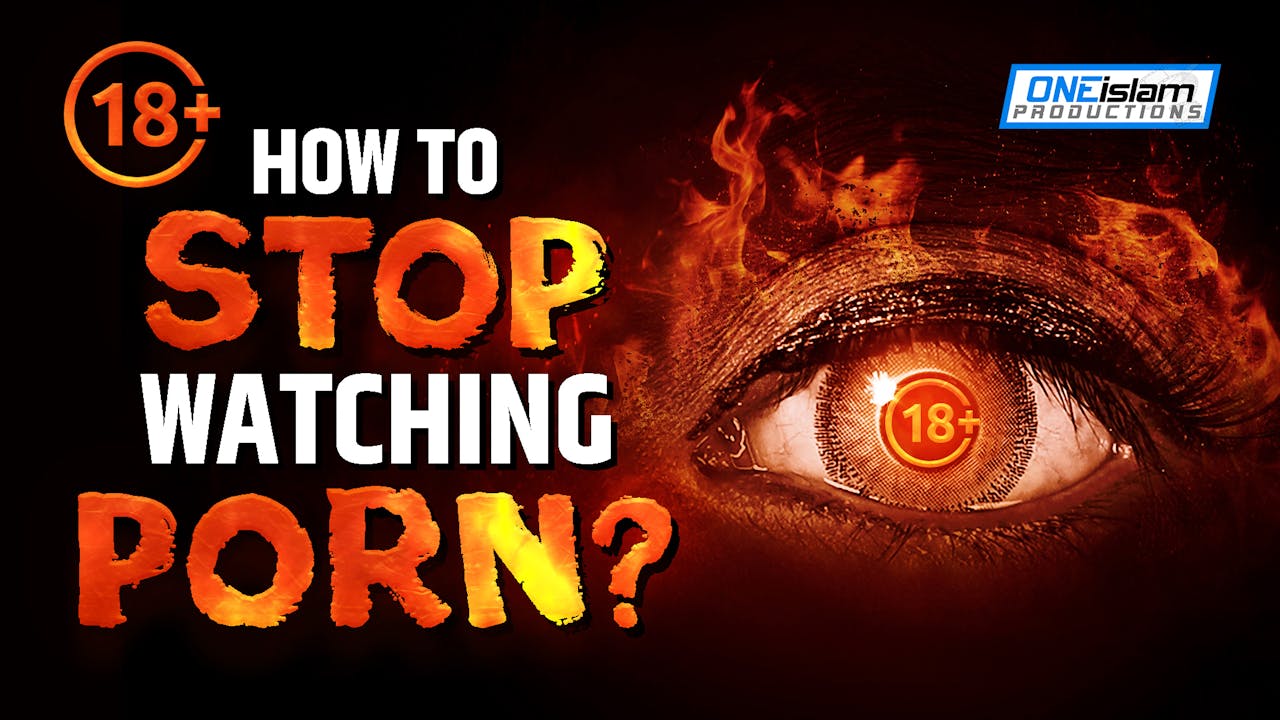 18+] HOW TO STOP WATCHING PORN - Porn Addiction - One Islam TV