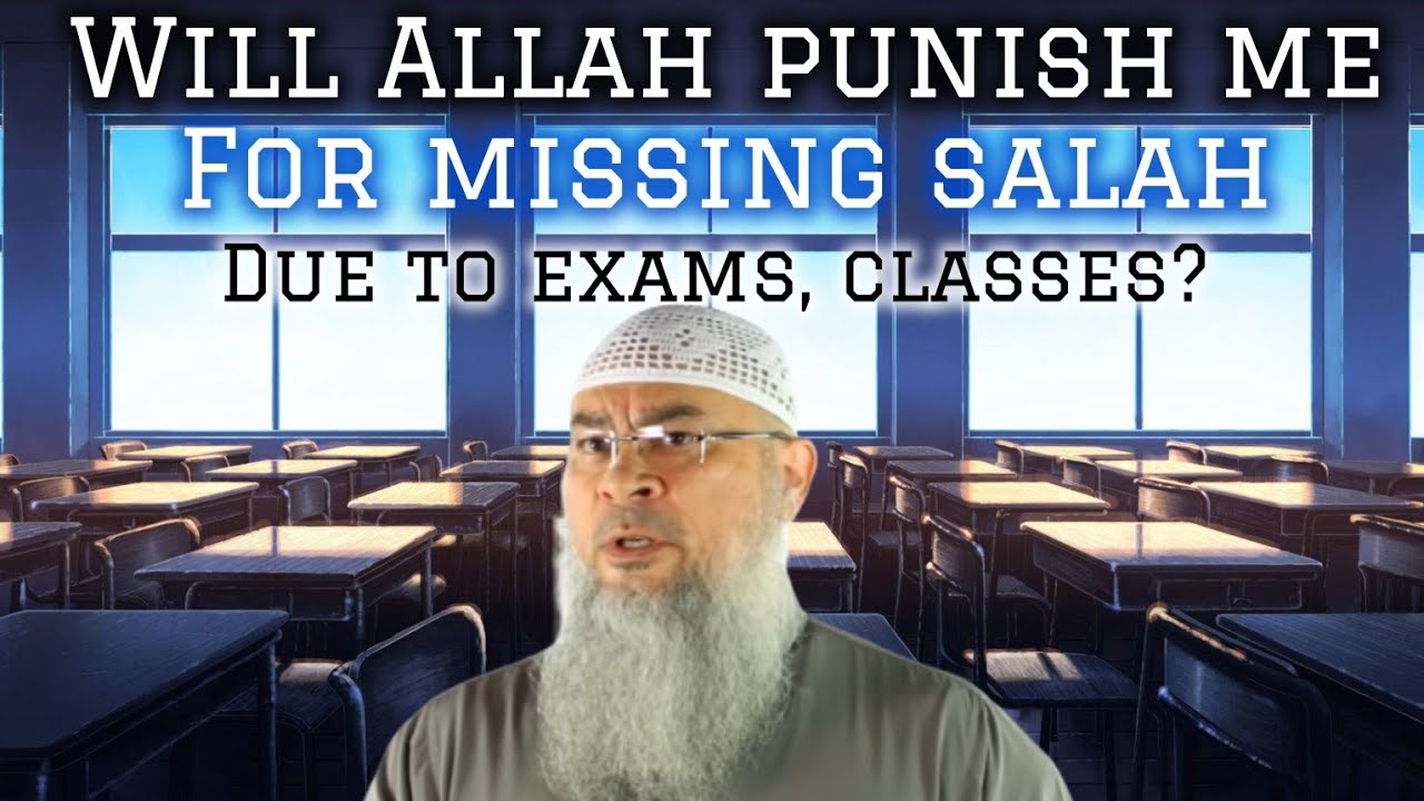 Will Allah punish me for missing prayer throughout the day due to exams or class