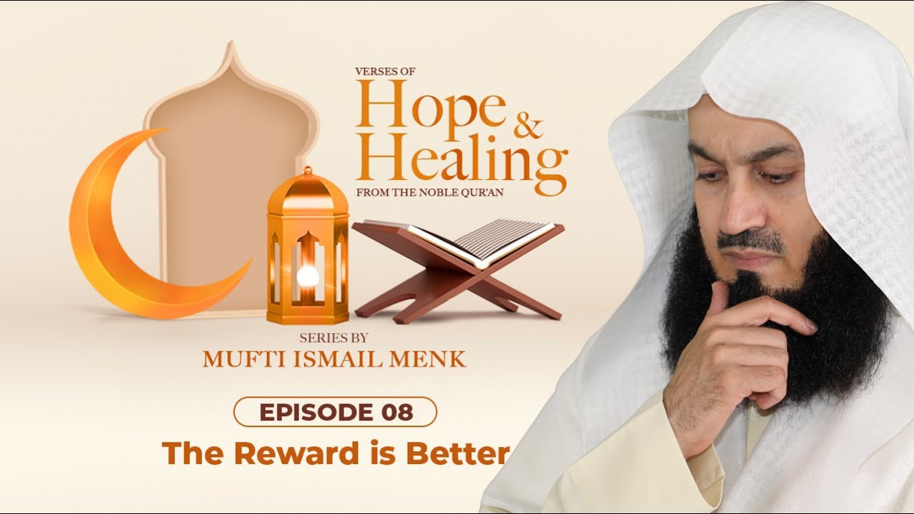 The Reward is Better - Ramadan 2021 Episode 8 - Verses of Hope and Healing