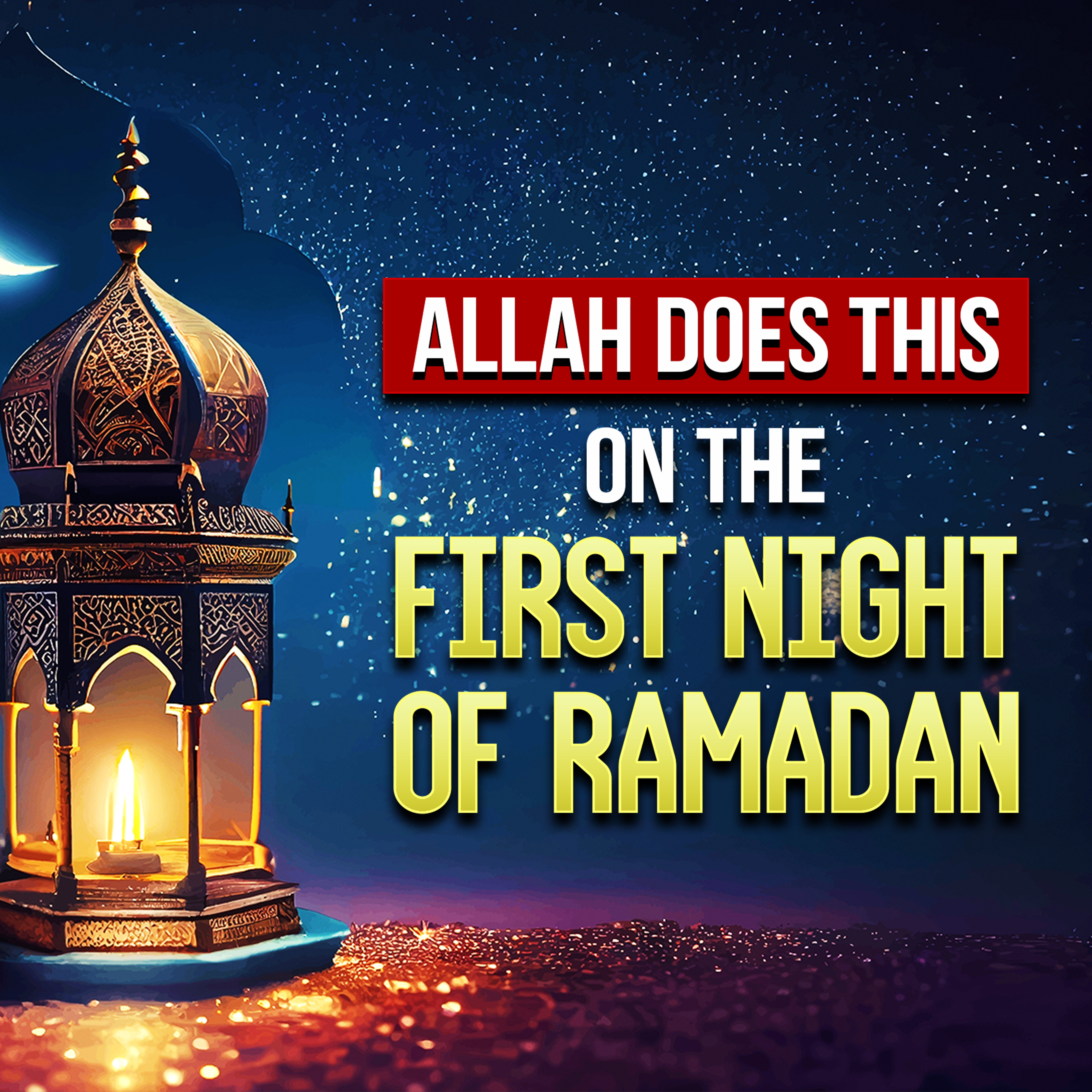 ALLAH DOES THIS ON THE FIRST NIGHT OF RAMADAN