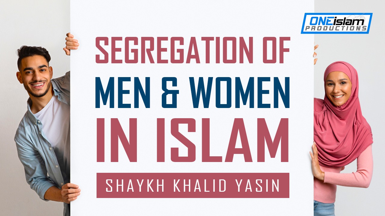 SEGREGATION OF MEN AND WOMEN IN ISLAM