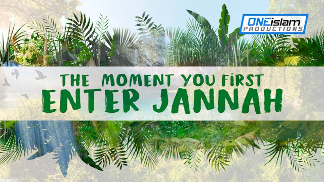 THE MOMENT YOU FIRST ENTER JANNAH