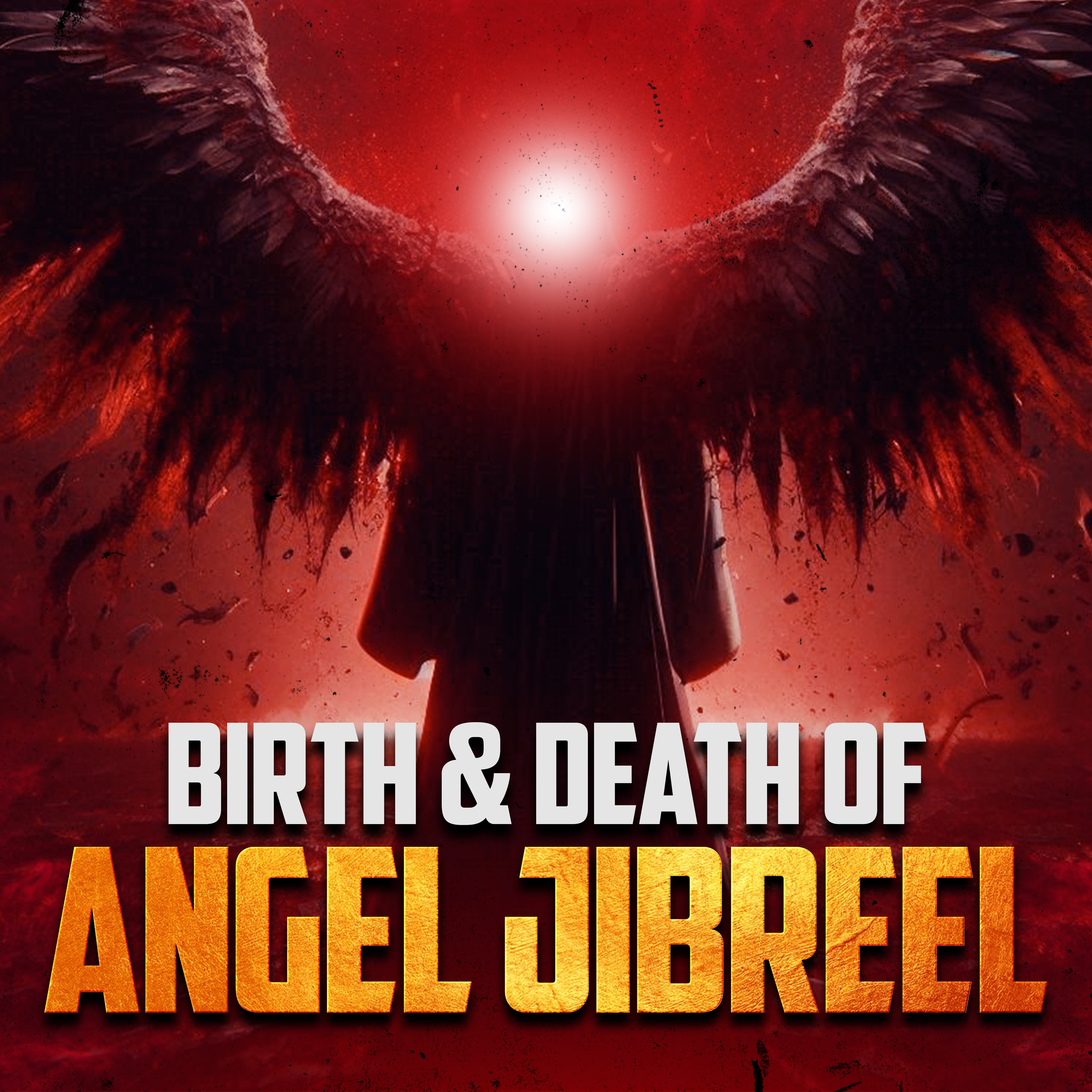 THE BIRTH & DEATH OF ANGEL JIBREEL (POWERFUL)