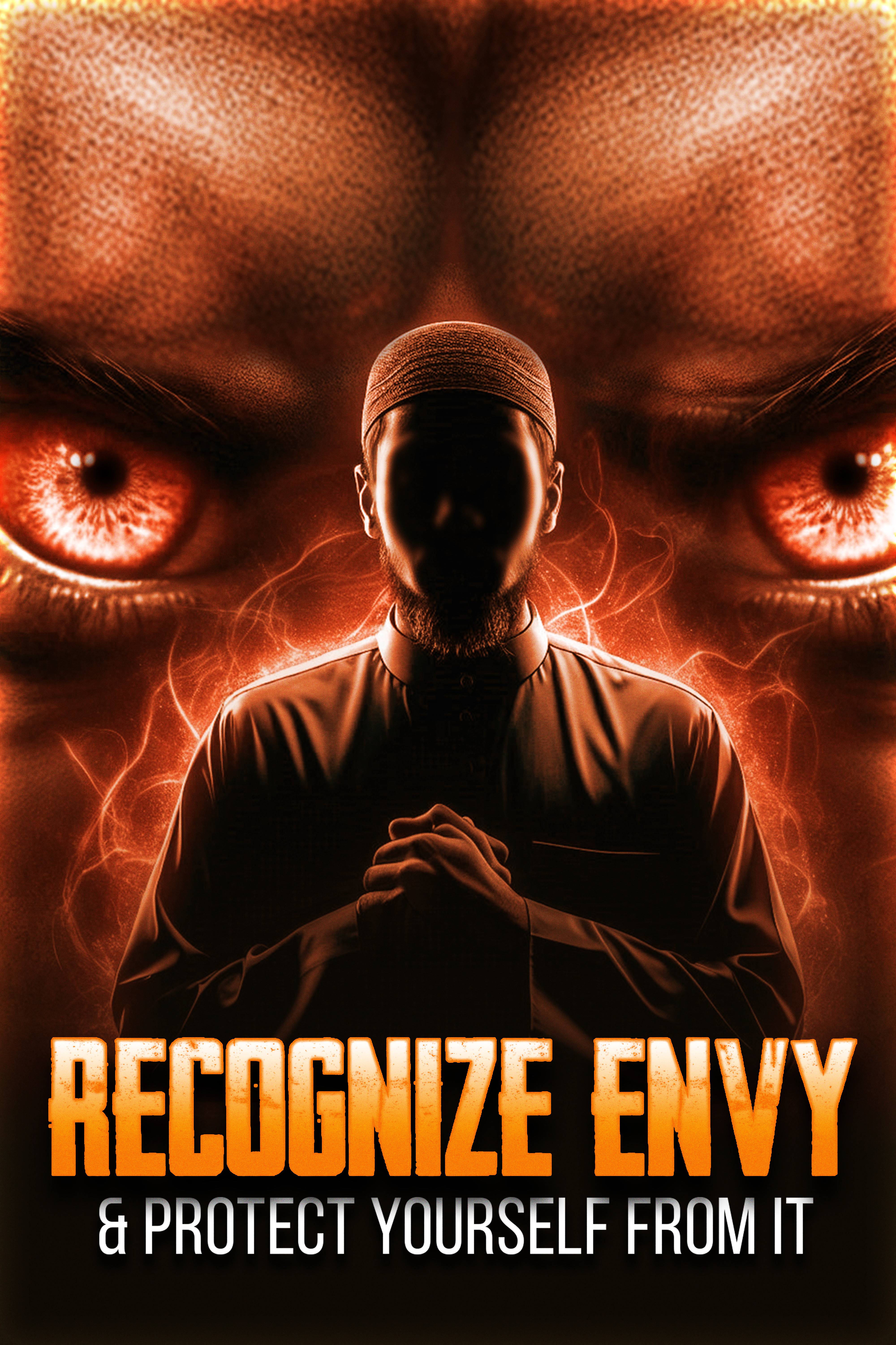 RECOGNIZE ENVY (HASAD) AND PROTECT YOURSELF FROM IT