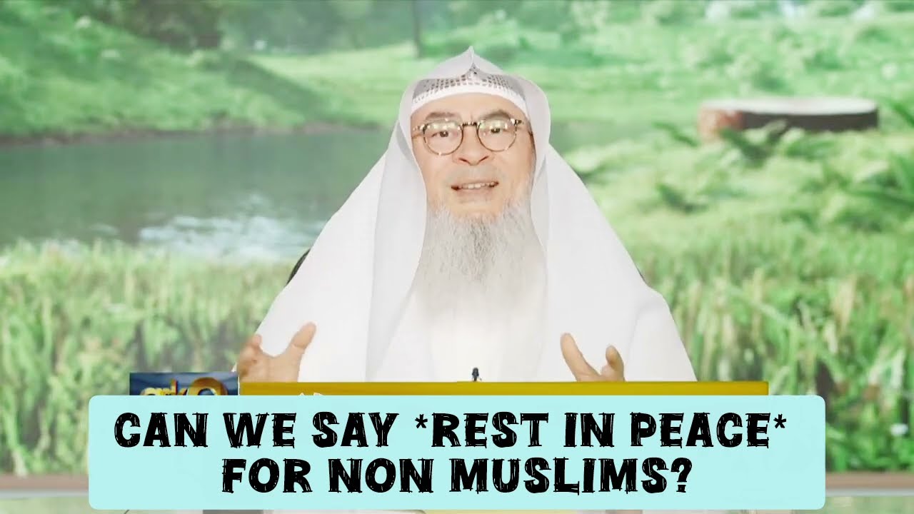Can We Say (RIP) 'Rest In Peace' For Non Muslims?