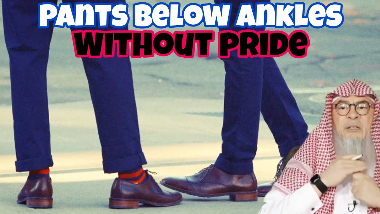 Hadith Wearing pants below ankles without pride or arrogance VS with pride 