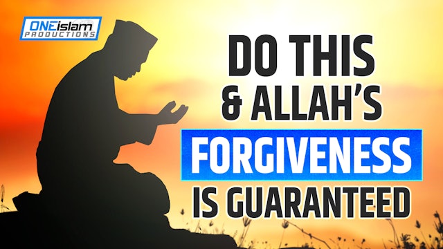 DO THIS AND ALLAH’S FORGIVENESS IS GUARANTEED