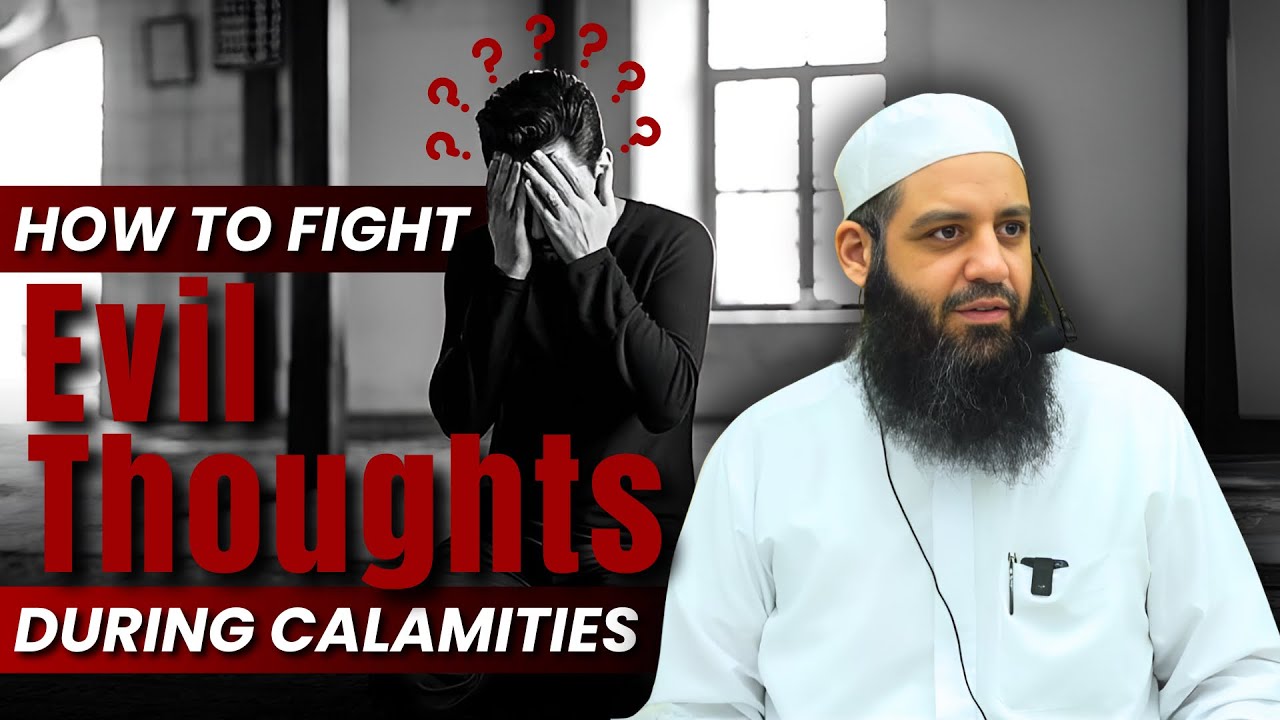 How To Fight Evil Thoughts During Calamities - Abu Bakr Zoud