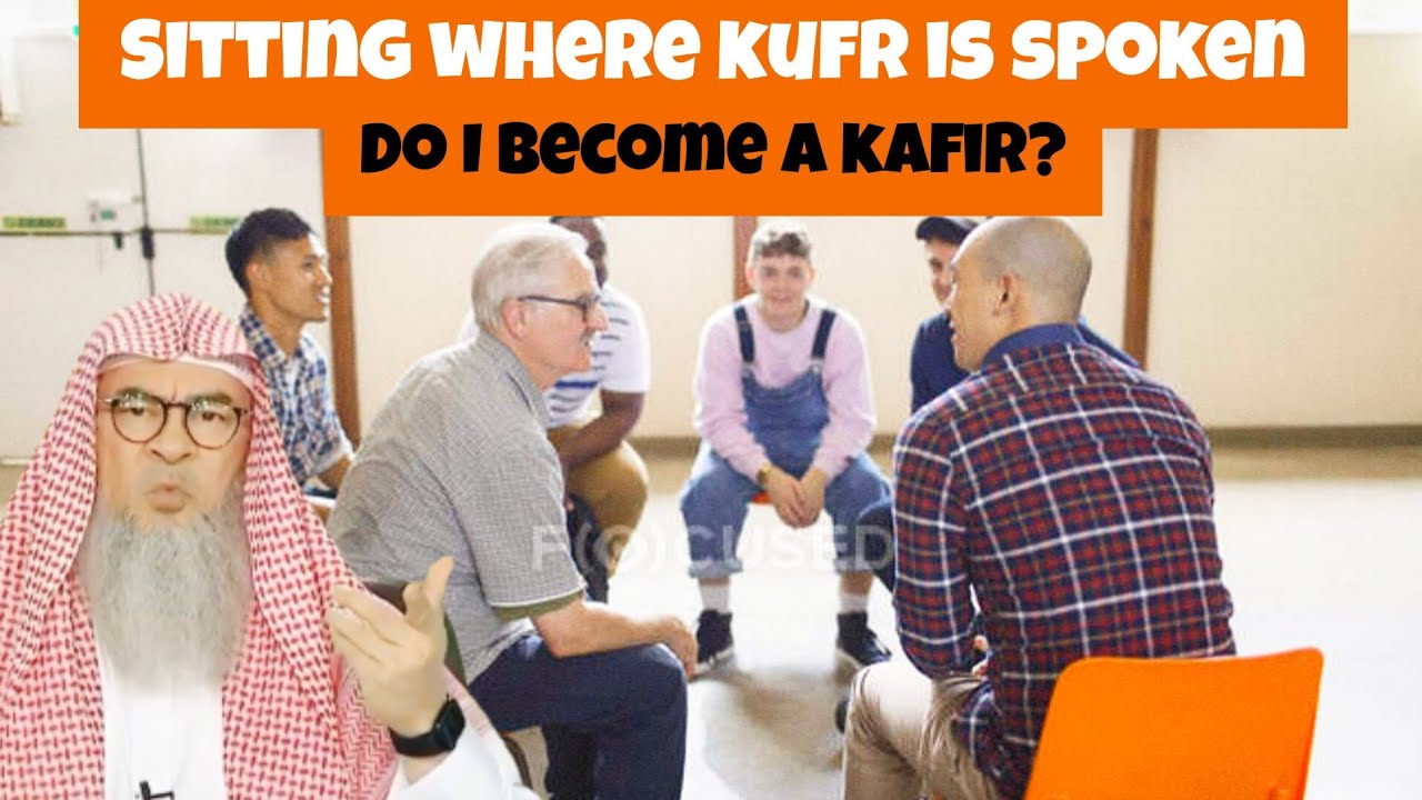 Do I become a kafir if I sit in a place where kufr is being spoken about 