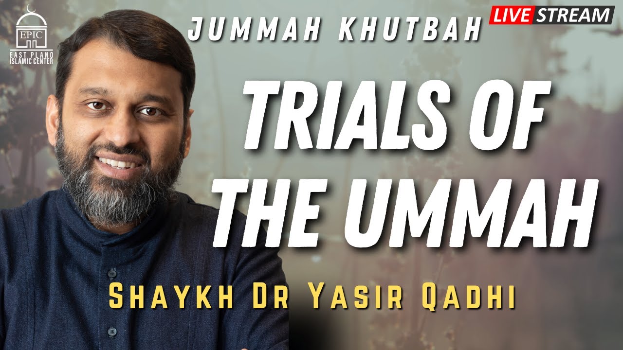Trials of the Ummah - Shaykh Dr. Yasir Qadhi - Jumuah Khutbah
