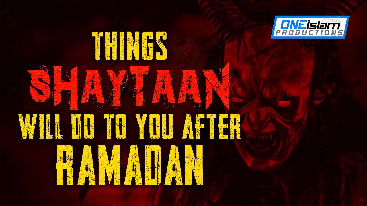SHAYTAAN WILL DO THIS TO YOU AFTER RAMADAN!