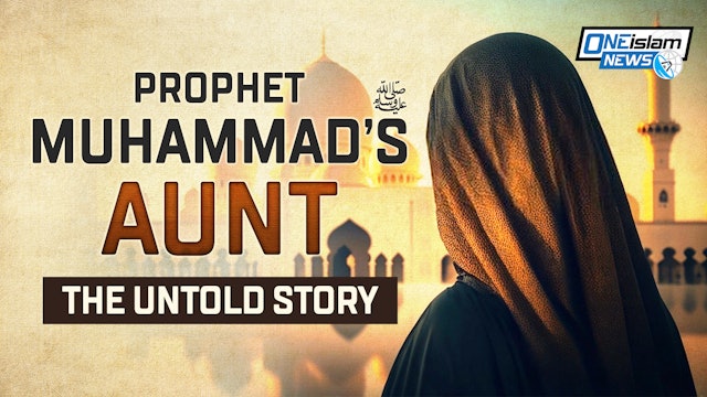 THE UNTOLD STORY OF PROPHET MUHAMMAD'S AUNT