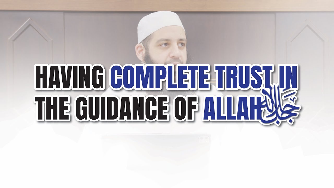 Having Compete Trust In The Guidance Of Allah ﷻ  