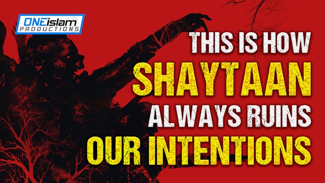 THIS IS HOW SHAYTAAN ALWAYS RUINS OUR INTENTIONS