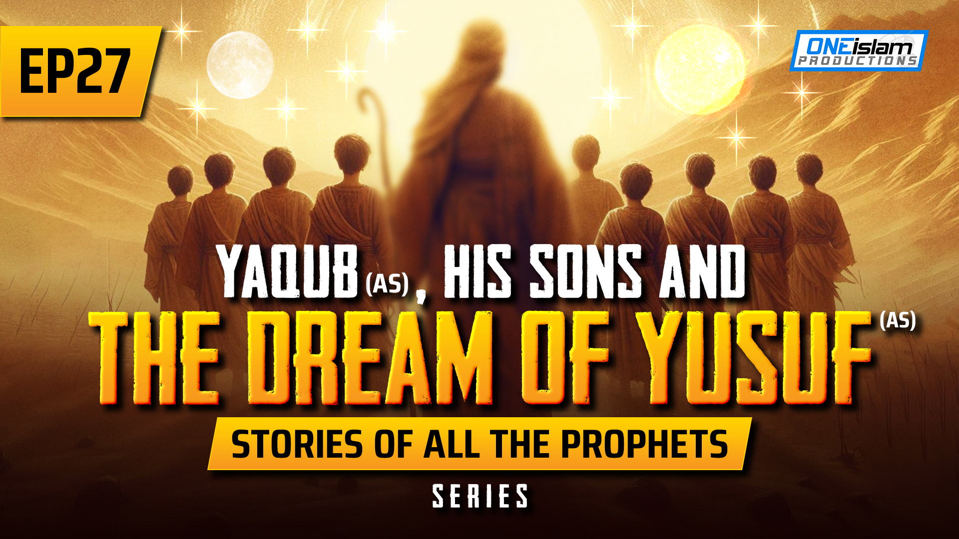 EP 27 | Yaqub (AS), His Sons & The Dream Of Yusuf (AS)