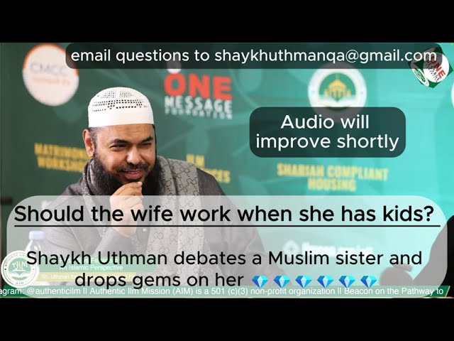 Heated Debate!!  Employed Sister VS Shaykh -SHOULD WIFE WITH KIDS, WORK AT A JOB