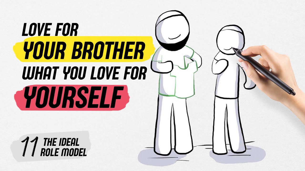 11 - Love for your brother what you love for yourself