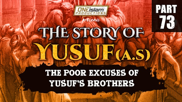 Poor Excuses Of Brothers Of Yusuf (AS) | The Story Of Yusuf | PART 73